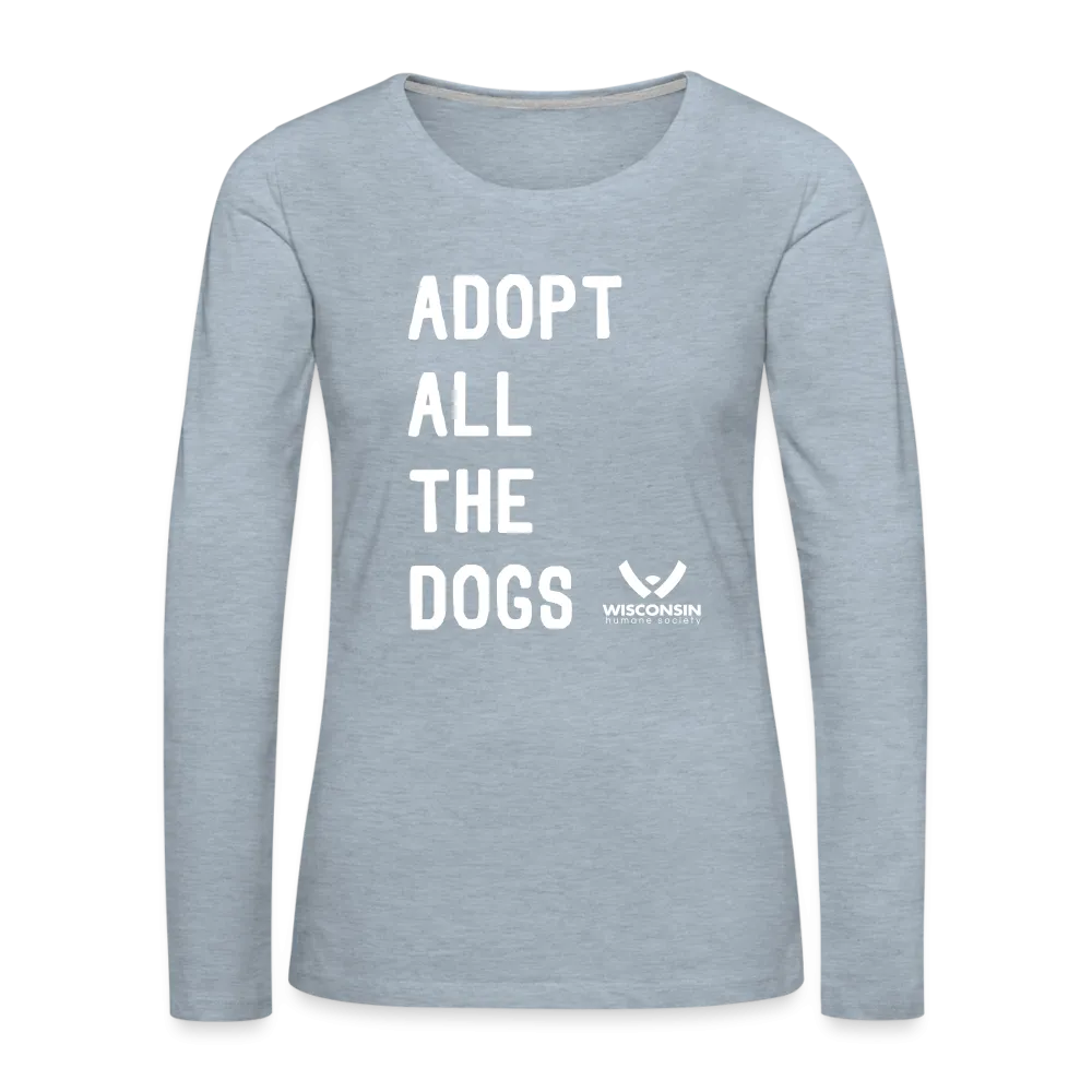 Adopt All the Dogs Contoured Premium Long Sleeve T-Shirt