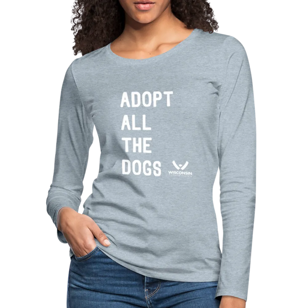 Adopt All the Dogs Contoured Premium Long Sleeve T-Shirt