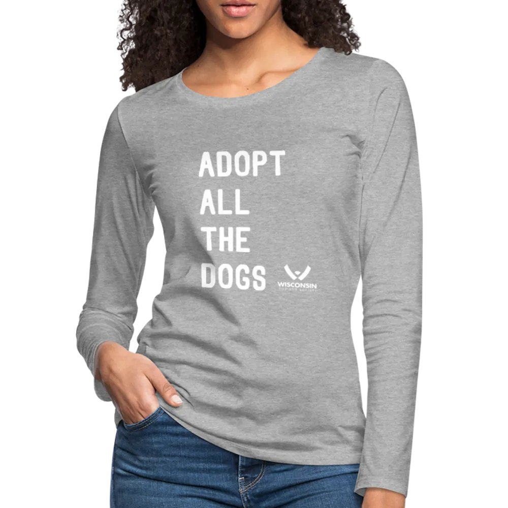 Adopt All the Dogs Contoured Premium Long Sleeve T-Shirt