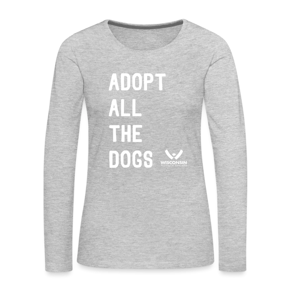 Adopt All the Dogs Contoured Premium Long Sleeve T-Shirt