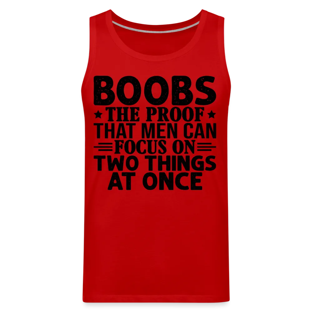 Boobs Men Can Focus on Two Things at Once : Men’s Premium Tank