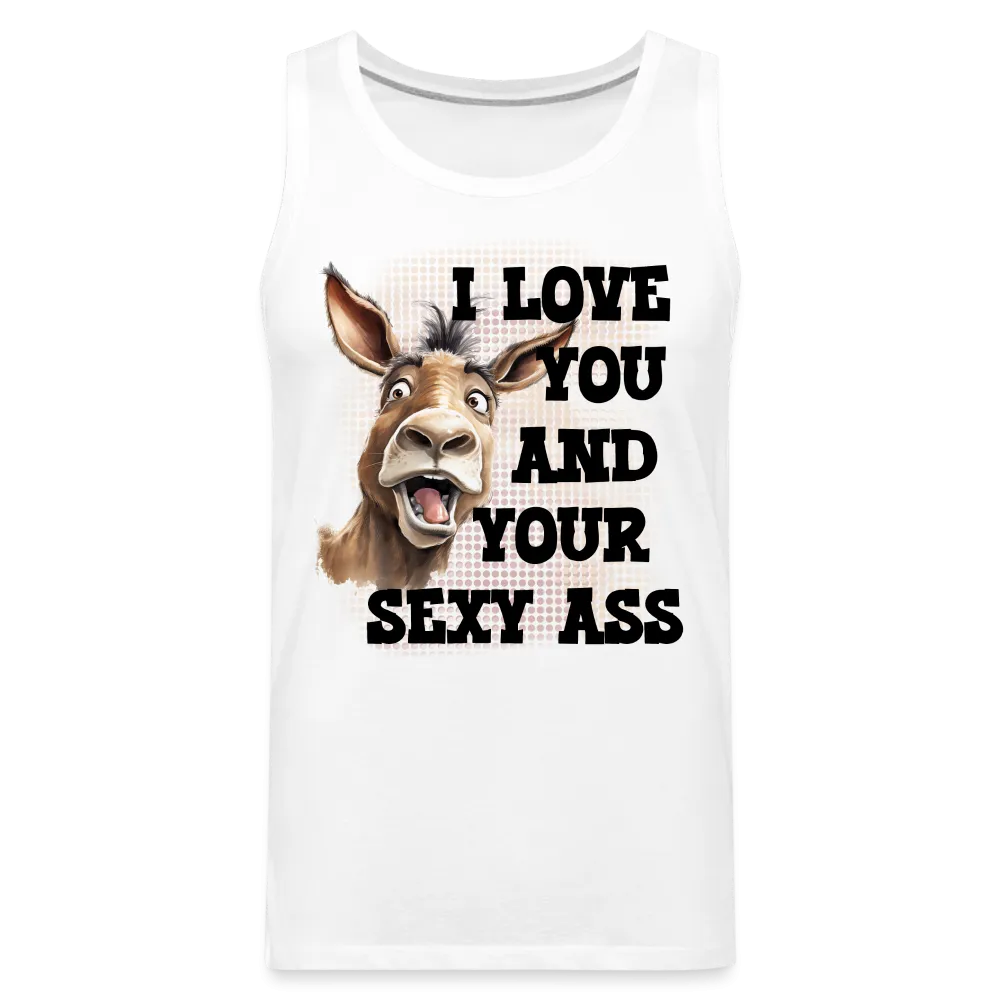 I Love You And Your Sexy Ass Men’s Premium Tank Top (Donkey)