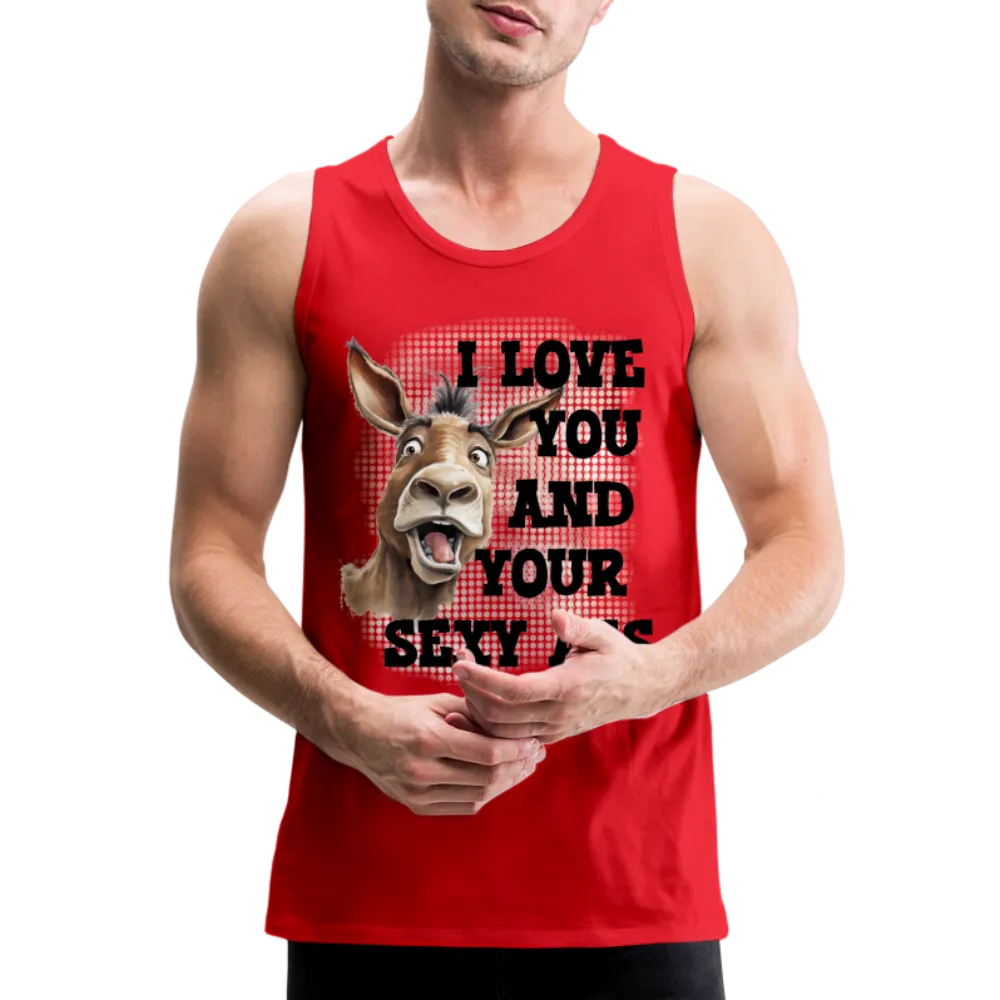 I Love You And Your Sexy Ass Men’s Premium Tank Top (Donkey)