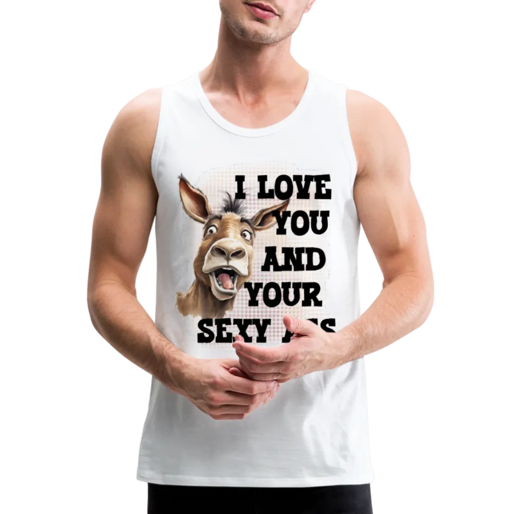 I Love You And Your Sexy Ass Men’s Premium Tank Top (Donkey)