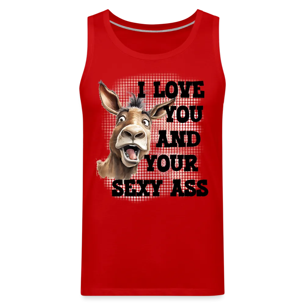 I Love You And Your Sexy Ass Men’s Premium Tank Top (Donkey)