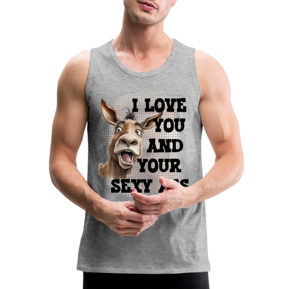 I Love You And Your Sexy Ass Men’s Premium Tank Top (Donkey)