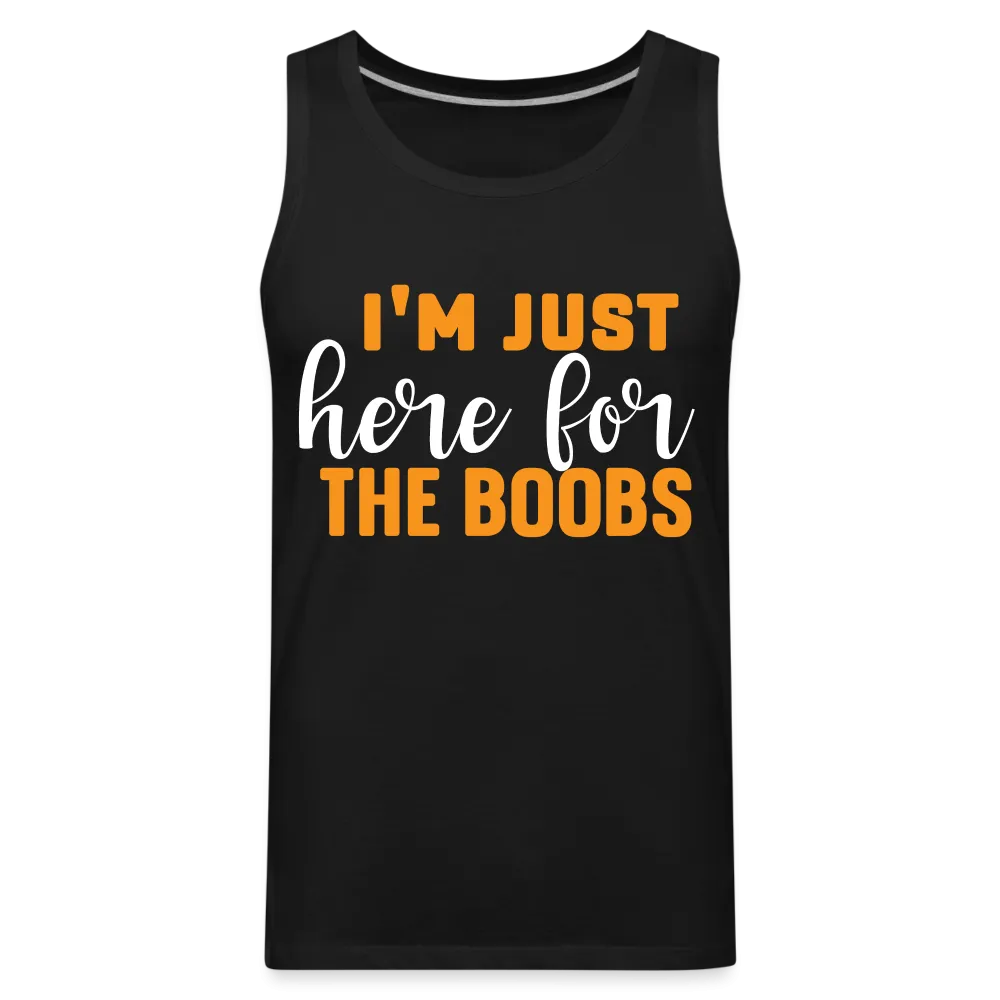 I'm Just Here For The Boobs : Men’s Premium Tank Top