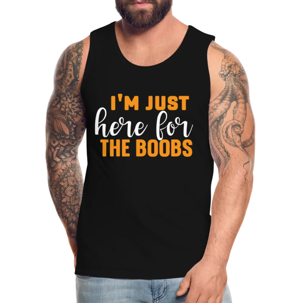 I'm Just Here For The Boobs : Men’s Premium Tank Top