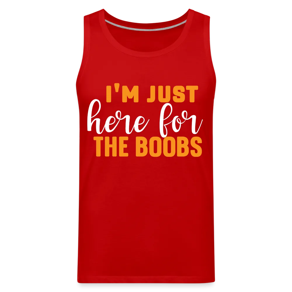 I'm Just Here For The Boobs : Men’s Premium Tank Top