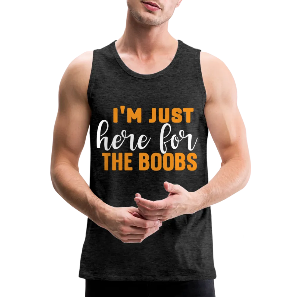 I'm Just Here For The Boobs : Men’s Premium Tank Top