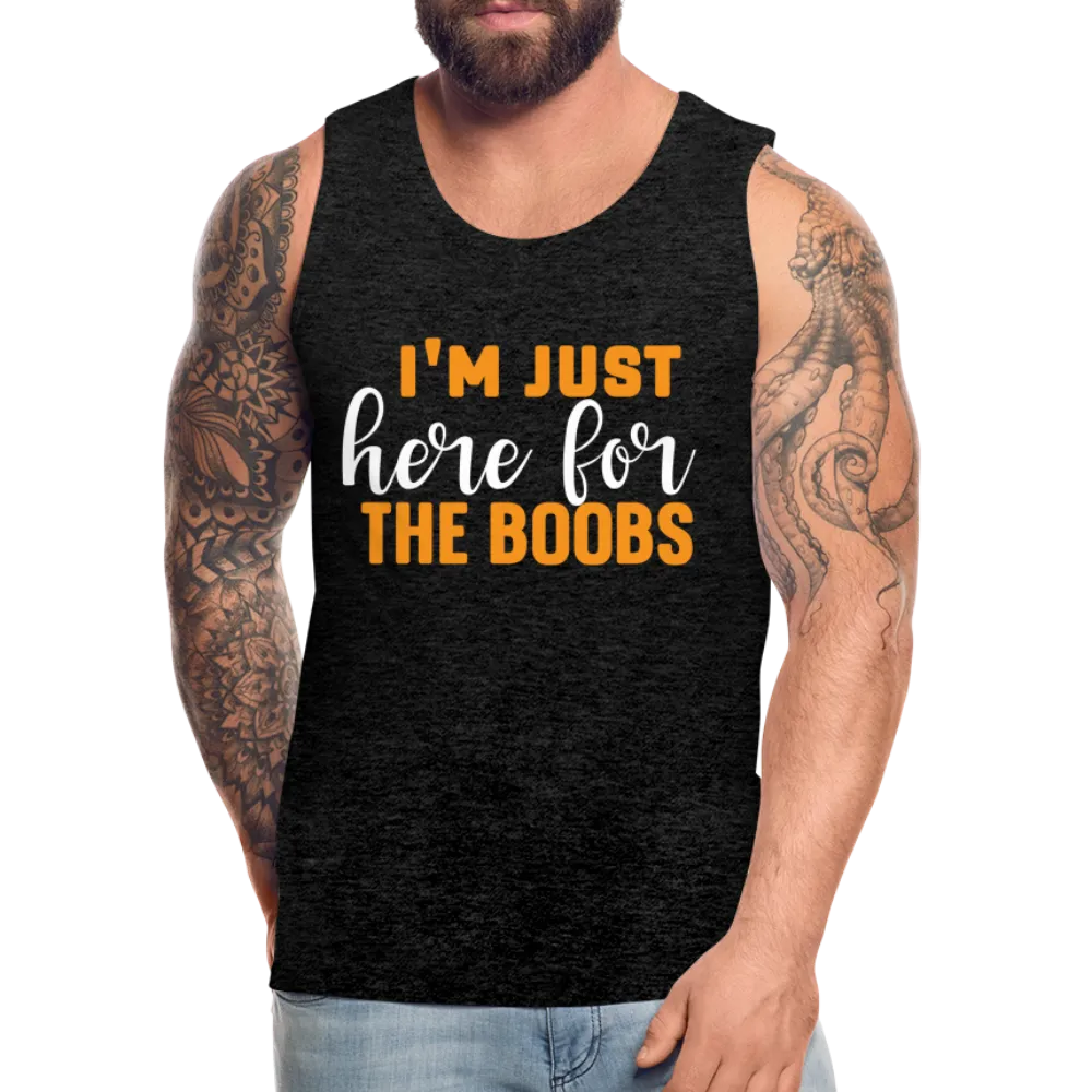 I'm Just Here For The Boobs : Men’s Premium Tank Top