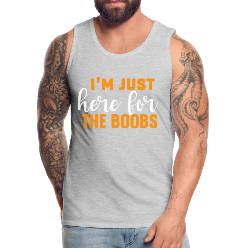 I'm Just Here For The Boobs : Men’s Premium Tank Top