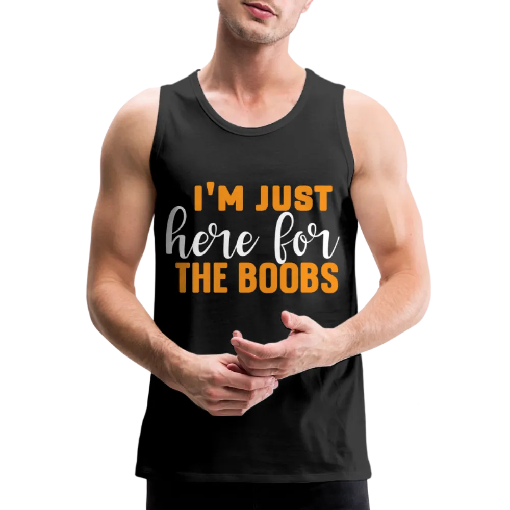 I'm Just Here For The Boobs : Men’s Premium Tank Top