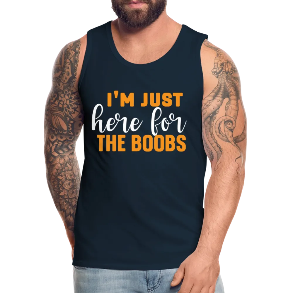 I'm Just Here For The Boobs : Men’s Premium Tank Top