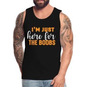 I'm Just Here For The Boobs : Men’s Premium Tank Top