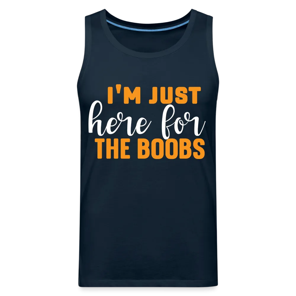 I'm Just Here For The Boobs : Men’s Premium Tank Top