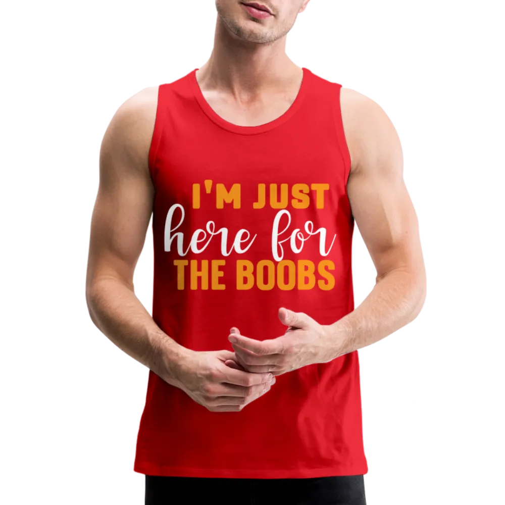 I'm Just Here For The Boobs : Men’s Premium Tank Top