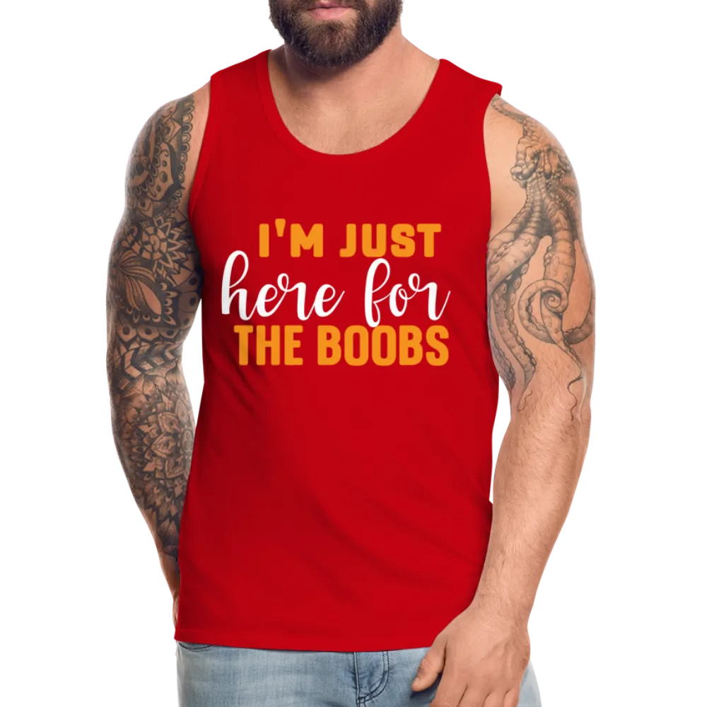 I'm Just Here For The Boobs : Men’s Premium Tank Top